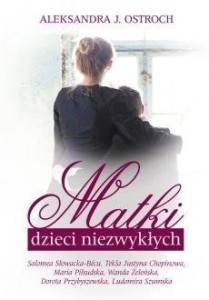 MATKI DZIECI NIEZWYKŁYCH, ALEKSANDRA J. OSTROCH