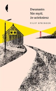 DWUNASTE: NIE MYŚL, ŻE UCIEKNIESZ, FILIP SPRINGER