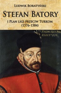 STEFAN BATORY I PLAN LIGI PRZECIW TURKOM...