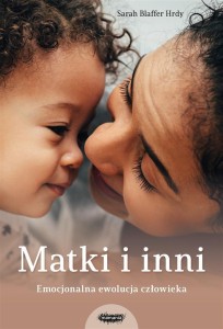 MATKI I INNI. EMOCJONALNA EWOLUCJA CZŁOWIEKA