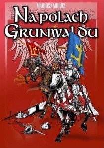 NA POLACH GRUNWALDU, MARIUSZ MOROZ