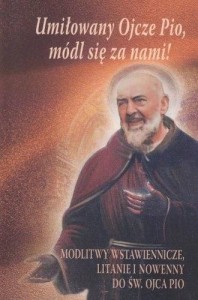 UMIŁOWANY OJCZE PIO, MÓDL SIĘ Z NAMI!