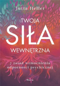 TWOJA SIŁA WEWNĘTRZNA. 7 ZASAD WZMOCNIENIA..