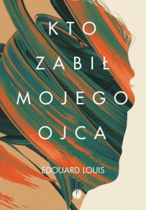 KTO ZABIŁ MOJEGO OJCA, EDOUARD LOUIS