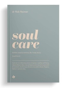 SOUL CARE. SIEDEM ZASAD PRZEMIANY DLA TWOJEJ DUSZY