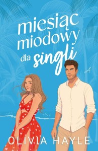 MIESIĄC MIODOWY DLA SINGLI, OLIVIA HAYLE