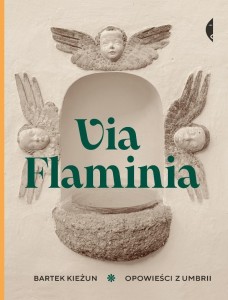 VIA FLAMINIA. OPOWIEŚCI Z UMBRII, BARTEK KIEŻUN