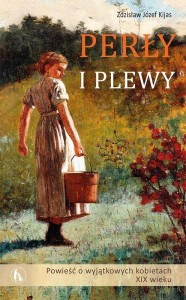 PERŁY I PLEWY. POWIEŚĆ O WYJĄTKOWYCH KOBIETACH...