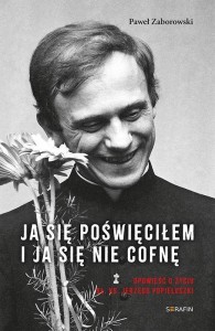 JA SIĘ POŚWIĘCIŁEM. OPOWIEŚĆ O ŻYCIU BŁ. KS....