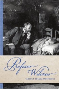 PROFESOR WILCZUR, TADEUSZ DOŁĘGA-MOSTOWICZ