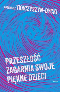 PRZESZŁOŚĆ ZAGARNIA SWOJE PIĘKNE DZIECI