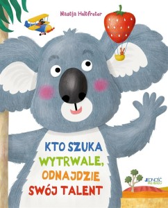 KTO SZUKA WYTRWALE, ODNAJDZIE SWÓJ TALENT