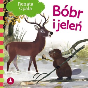 BÓBR I JELEŃ, RENATA OPALA