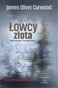 ŁOWCY ZŁOTA, JAMES OLIVER CURWOOD