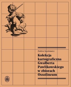 KOLEKCJA KARTOGRAFICZNA GWALBERTA PAWLIKOWSKIEGO..