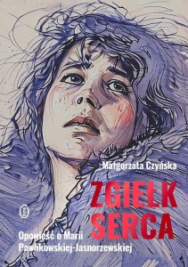 ZGIEŁK SERCA. OPOWIEŚĆ O MARII PAWLIKOWSKIEJ...