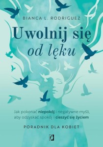UWOLNIJ SIĘ OD LĘKU. JAK POKONAĆ NIEPOKÓJ...