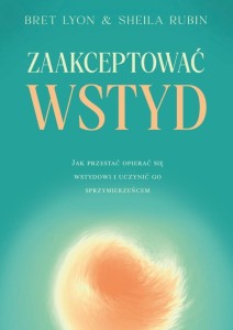 ZAAKCEPTOWAĆ WSTYD. JAK PRZESTAĆ OPIERAĆ SIĘ...