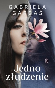 JEDNO ZŁUDZENIE, GABRIELA GARGAŚ