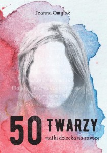 50 TWARZY MATKI DZIECKA NA ZAWSZE, JOANNA OMYLAK