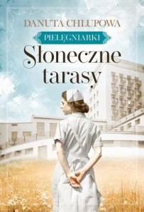 SŁONECZNE TARASY T.1 PIELĘGNIARKI, DANUTA CHLUPOWA