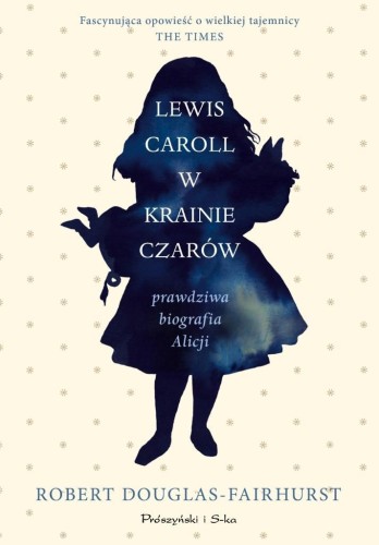 Lewis Carroll w Krainie Czarów Prawdziwa biografia