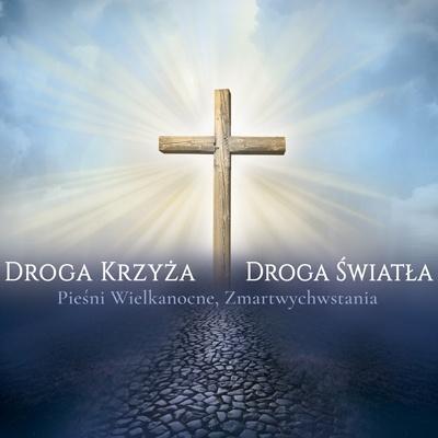 Droga Krzyża, Droga Światła Pieśni Wielkanocne