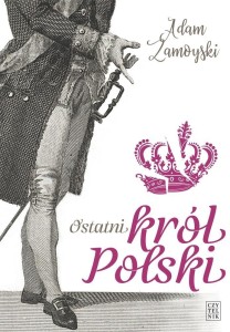 OSTATNI KRÓL POLSKI, ADAM ZAMOYSKI