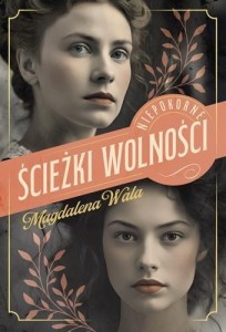 NIEPOKORNE T.2 ŚCIEŻKI WOLNOŚCI, MAGDALENA WALA