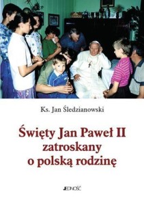 ŚWIĘTY JAN PAWEŁ II ZATROSKANY O POLSKĄ RODZINĘ
