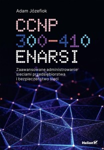 CCNP 300-410 ENARSI. ZAAWANSOWANE ADMINISTROWANIE