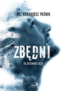 ZBĘDNI. TO, CO SZKODZI, UCZY, ARKADIUSZ PAŚNIK