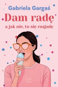 DAM RADĘ, A JAK NIE, TO SIĘ ROZJADĘ