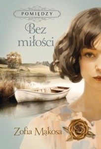 POMIĘDZY T.2 BEZ MIŁOŚCI, ZOFIA MĄKOSA