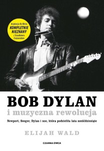 BOB DYLAN I MUZYCZNA REWOLUCJA, ELIJAH WALD