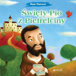 NASI PATRONI. ŚWIĘTY PIO Z PIETRELCINY