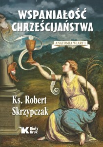 ANATOMIA WIARY T.1 WSPANIAŁOŚĆ CHRZEŚCIJAŃSTWA