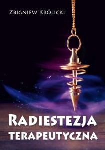 RADIESTEZJA TERAPEUTYCZNA, ZBIGNIEW KRÓLICKI