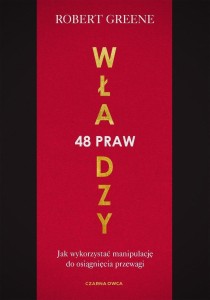 48 PRAW WŁADZY. JAK WYKORZYSTAĆ MANIPULACJĘ DO...