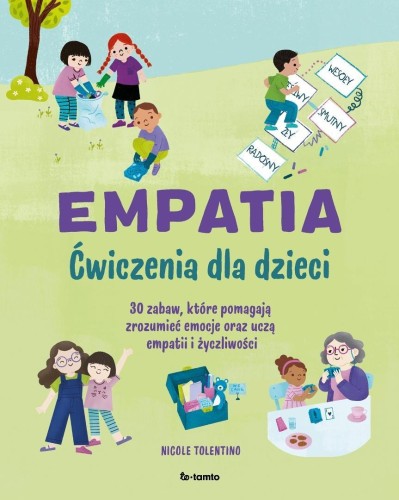 Empatia. Ćwiczenia dla dzieci. 30 zabaw, które...