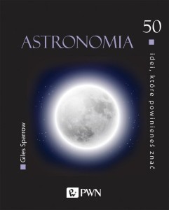 50 IDEI, KTÓRE POWINIENEŚ ZNAĆ. ASTRONOMIA