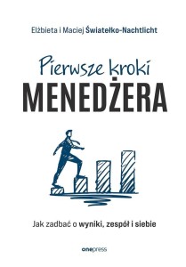 PIERWSZE KROKI MENEDŻERA. JAK ZADBAĆ O WYNIKI...