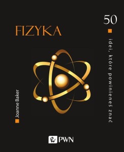 50 IDEI, KTÓRE POWINIENEŚ ZNAĆ. FIZYKA