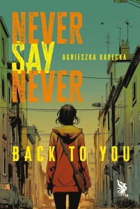 NEVER SAY NEVER. BACK TO YOU, AGNIESZKA KARECKA