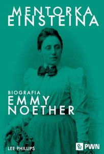 MENTORKA EINSTEINA. BIOGRAFIA EMMY NOETHER