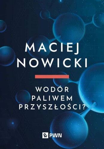 Wodór paliwem przyszłości?, Maciej Nowicki