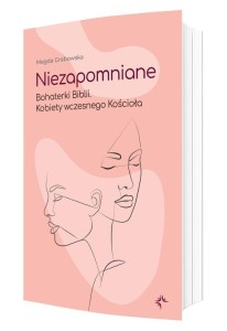 NIEZAPOMNIANE. BOHATERKI BIBLII, MAGDA GRABOWSKA