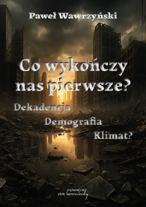 CO WYKOŃCZY NAS PIERWSZE? DEKADENCJA, DEMOGRAFIA..