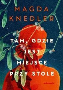 TAM, GDZIE JEST MIEJSCE PRZY STOLE, MAGDA KNEDLER