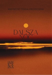 DALSZA NOC, KRZYSZTOF TYSZKA-DROZDOWSKI